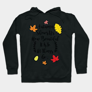 Autumn shows us how beautiful it is to let things go Hoodie